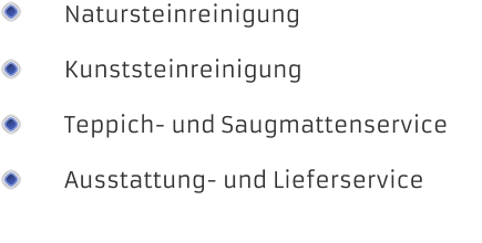 Natursteinreinigung Kunststeinreinigung  Teppich- und Saugmattenservice  Ausstattung- und Lieferservice